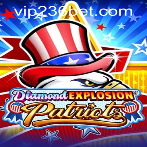 Experience the Thrills of DiamondExplosionPatriots with 236bet PH Login